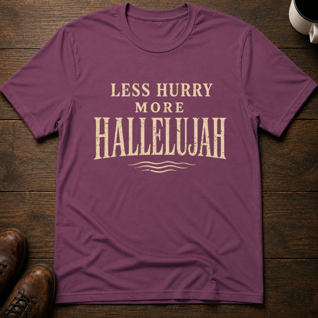 Less Hurry More Hallelujah T-Shirt