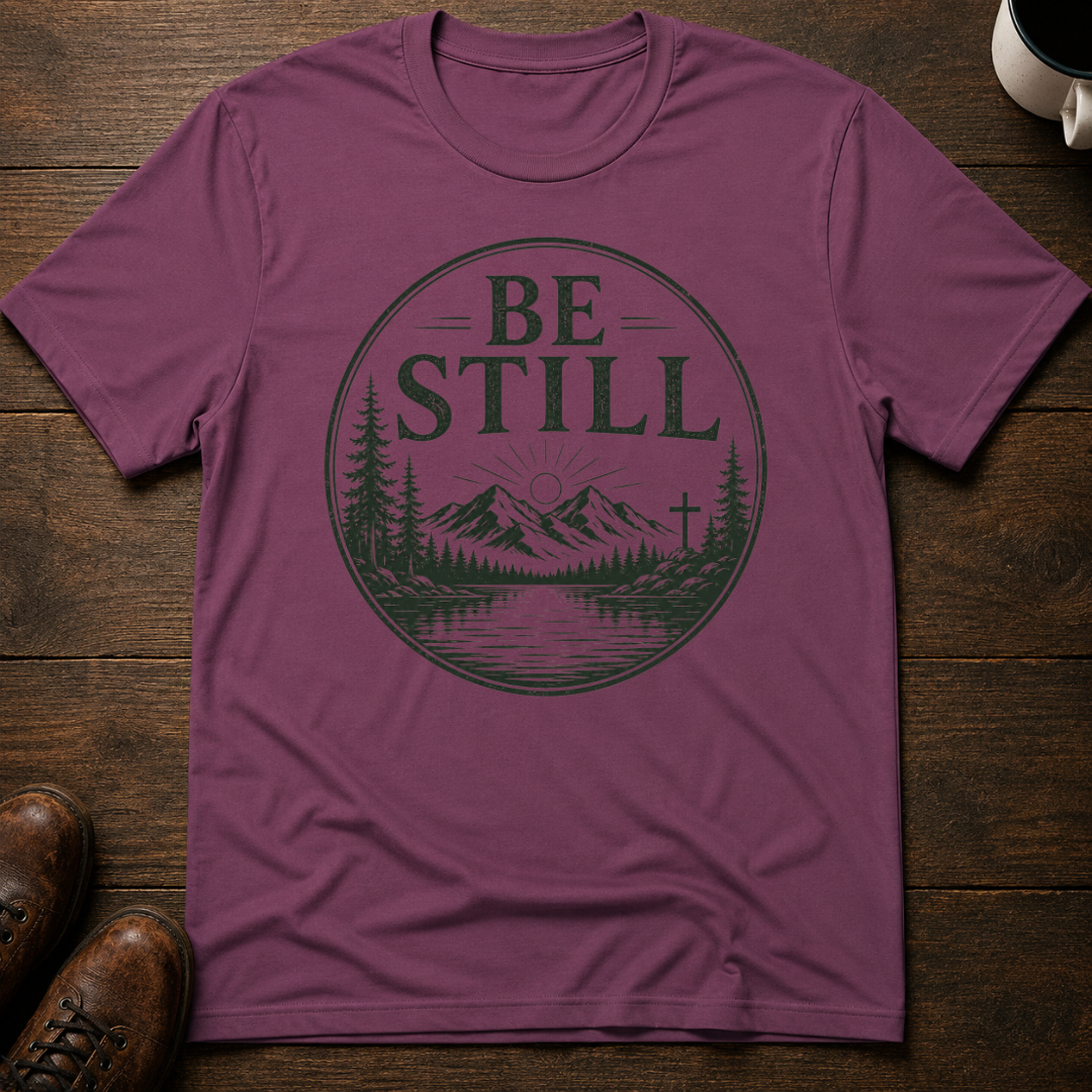 Be Still T-Shirt