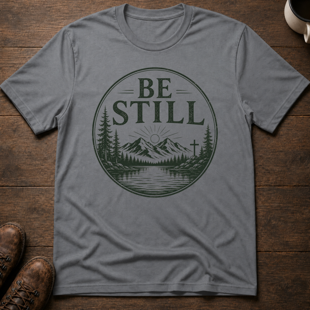 Be Still T-Shirt