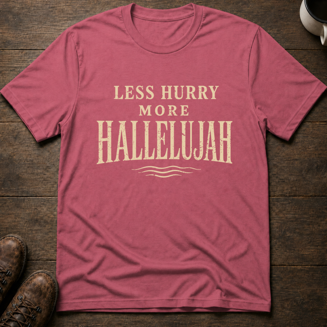 Less Hurry More Hallelujah T-Shirt
