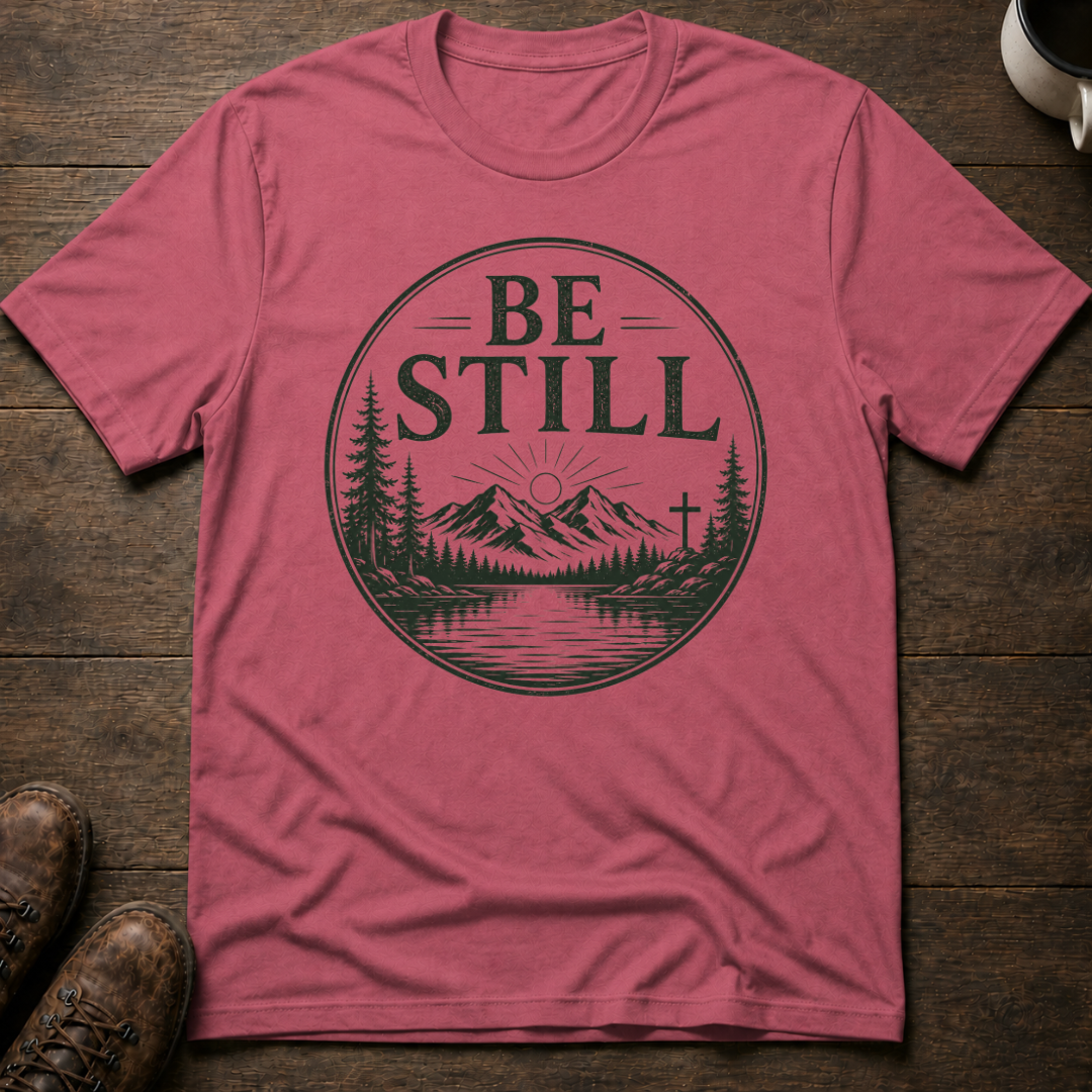 Be Still T-Shirt